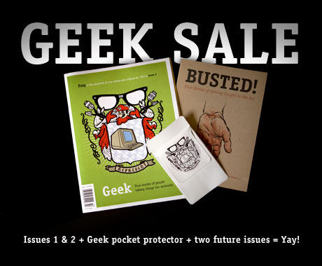 Geek Sale: Subscribe to Fray and get Wild Life, Geek, and Busted, plus a limited-edition pocket protector, and two more issues in 2009, for just $35 plus shipping.