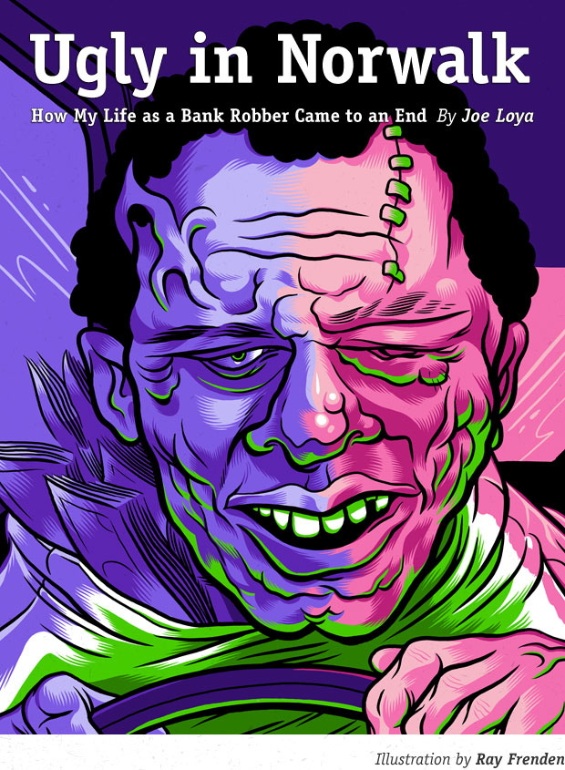 How My Life as a Bank Robber Came to an End - Story by <strong>Joe Loya, Illustration by Ray Frenden